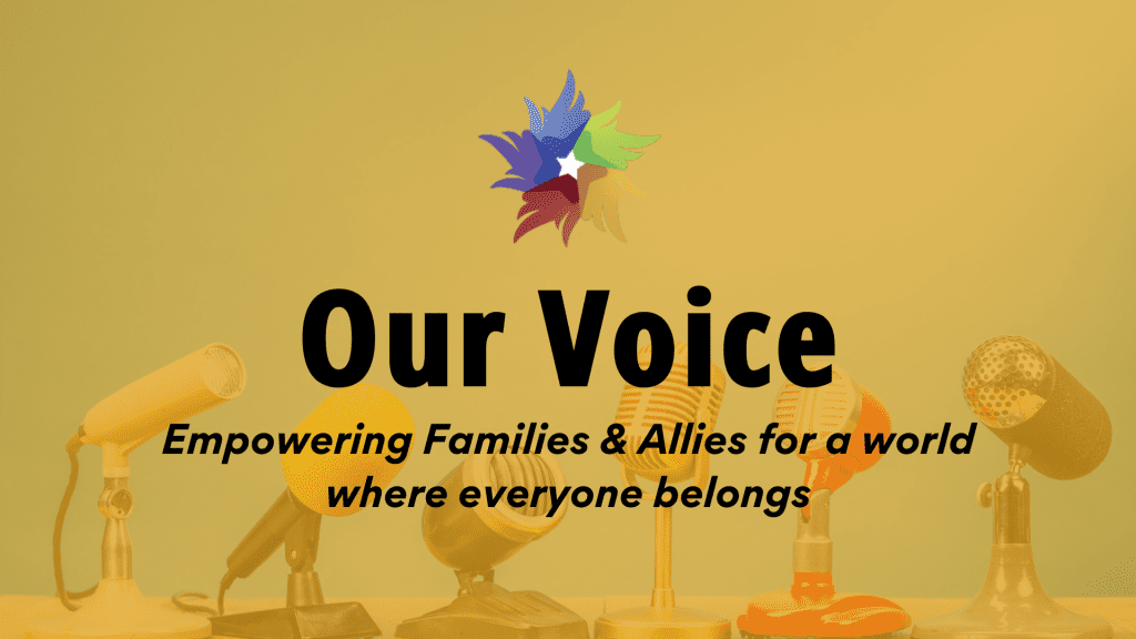 Our Voice - Empowering Families & Allies for a world where everyone belongs.