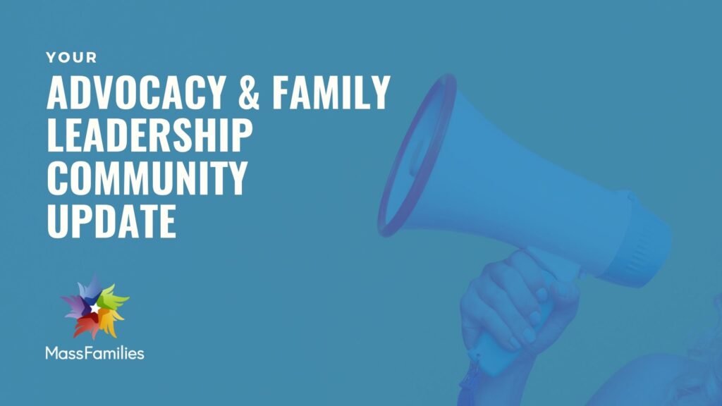 Text: "YOUR ADVOCACY & FAMILY LEADERSHIP COMMUNITY UPDATE" + MassFamilies logo in bottom left + BLUE banner with hand holding a megaphone in the bottom right