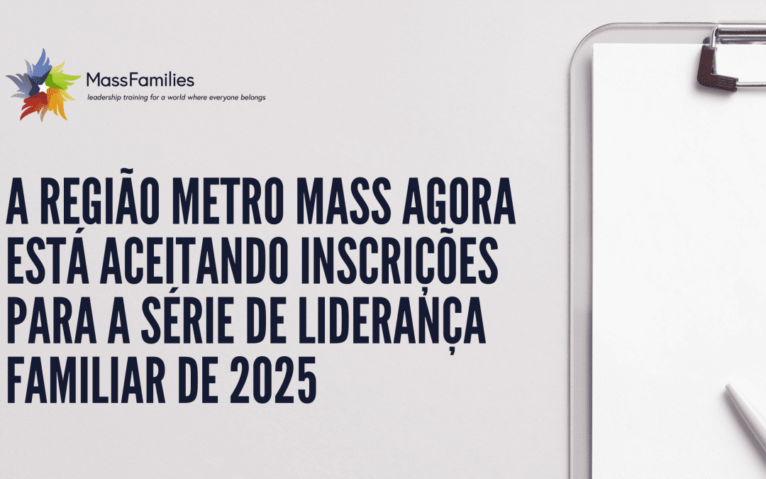 A Região Metro Mass agora está aceitando inscriçõespara a Série de Liderança Familiar de 2025